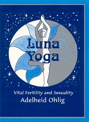 LUNA YOGA: Vital Fertility and Sexuality by Adelheid Ohlig